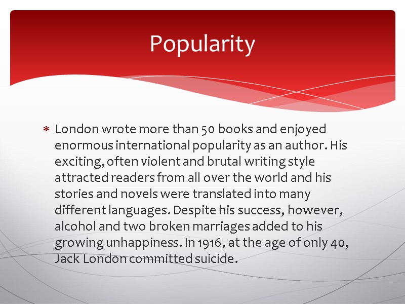 London wrote more than 50 books and enjoyed enormous international popularity as an author.